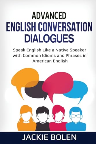 Advanced English Conversation Dialogues: Speak English Like a Native Speaker with Common Idioms and Phrases in American English (Advanced English ... Dialogues, Expressions, and Idioms, Band 5) von Independently published